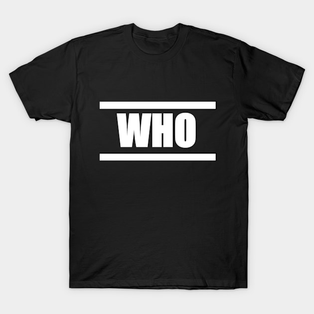 'WHO' (White Design) T-Shirt by TeamWho